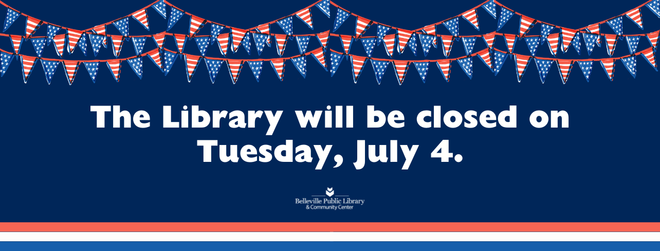 The Library will be closed on Tuesday, July 4.