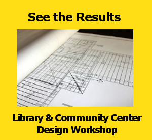 See the Results from the Library & Community Center Design Workshop