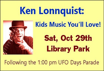 Ken Lonnquist: Kids Music You'll Love Saturday October 29th in Library Park following the 1:00 pm UFO Days Parade