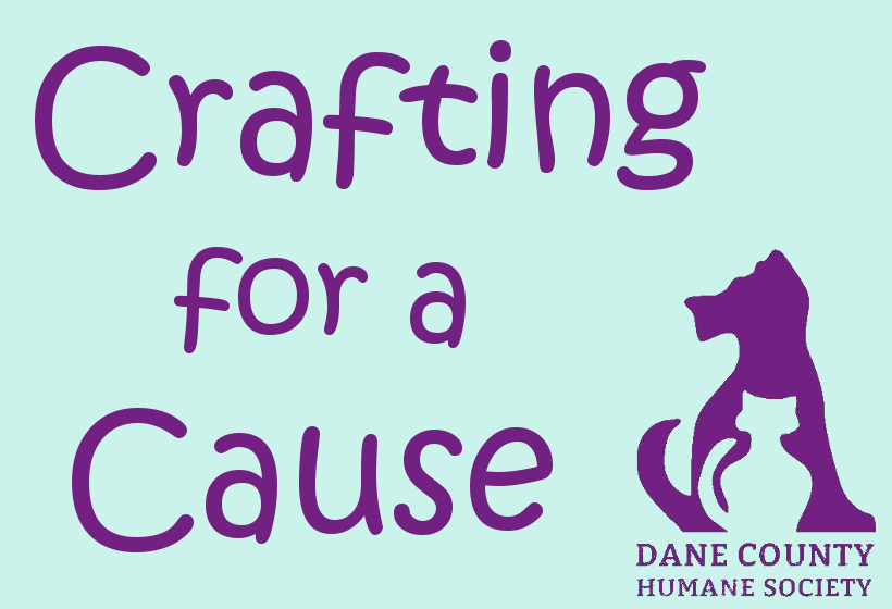 Crafting for a Cause: Dane County Humane Society