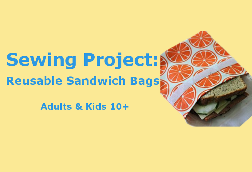 Sewing Project: Reusable Sandwich Bags Adults & Kids ages 10 and up