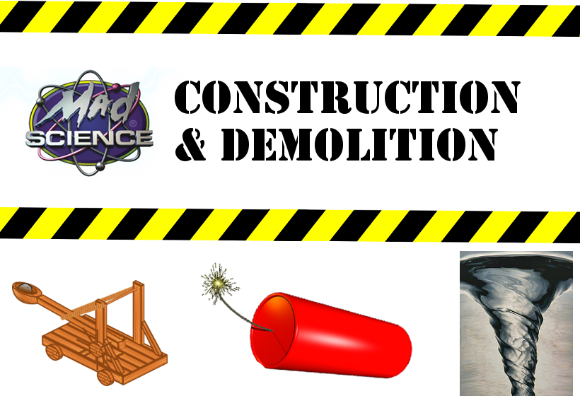 Mad Science Construction and Demolition