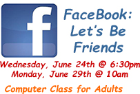 facebook let's be friends wednesday June 24 at 6:30pm Monday June 29th at 10am computer class for adults