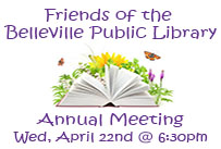 Friends of the Belleville Public Library annual meeting wed april 22nd at 6:30pm