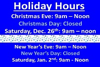 Holiday hours Christmas Eve 9am to noon Christmas Day closed Saturday December 26th 9am to noon