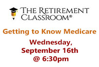 The retirement classroom getting to know medicare Wednesday, September 16th at 6:30pm