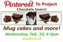 Pinterest to Project - Chocolate Lovers: Mug Cakes and More. Wednesday February 10th from 4:00-5:00 PM Grades 6-12