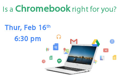Is a Chromebook right for you? Thursday February 16th at 6:30 pm
