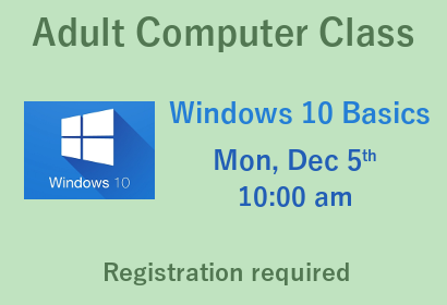 Adult Computer Class Windows 10 Basics Monday December 5th 10:00 am registration required