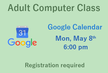 Adult Computer Class Google Calendar Monday May 8th at 6:00 pm Registration required