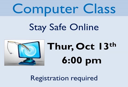 Computer Class Stay Safe Online Thursday October 13th at 6:00 pm Registration Required