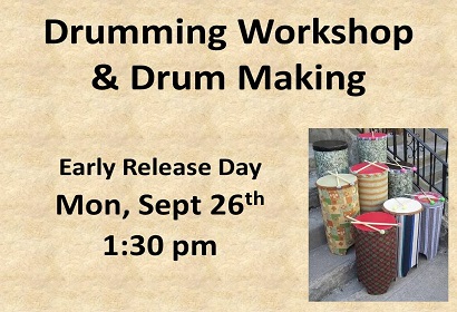 Drumming Workshop and drum making Early Release Day Monday September 26th at 1:30 pm