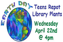 earth day teens repot library plants wednesday april 22nd at 4pm