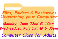 files folders and flashdrives organizing your computer monday June 22 at 10am Wednesday July 1st at 6:30pm computer class for adults