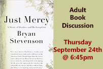 Adult Book Discussion Just Mercy by Bryan Stevenson Thursday September 24th at 6:45pm