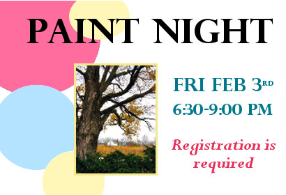 Paint Night Friday February 3rd from 6:30-9:00 pm Registration is required