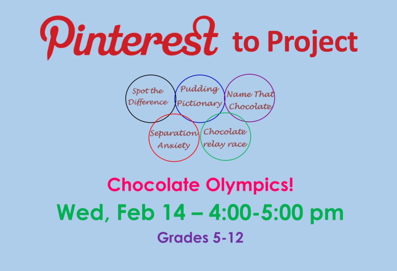 Pinterest to Project Chocolate Olympics Feb 14, 4-5 pm, grades 5-12