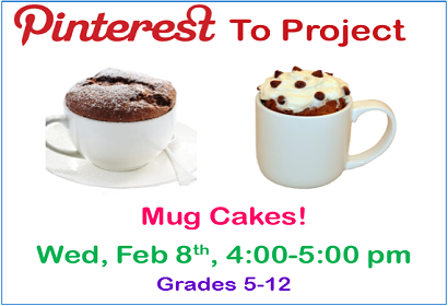Pinterest to Project Mug Cakes Wednesday February 8th from 4-5 pm Grades 5-12