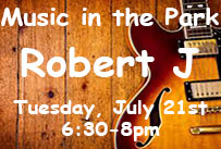 Music in the Park Robert J Tuesday July 21st 6:30-8pm