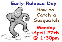 early release day how to catch a sasquatch monday april 27th at 1:30pm