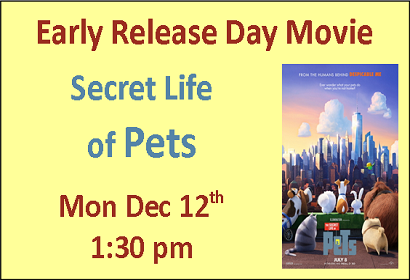 Early Release Day Movie Secret Life of Pets Monday December 12th at 1:30 pm