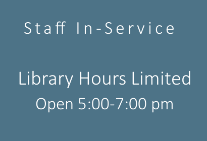 Staff in-service Library hours limited - Open 5:00-7:00 pm