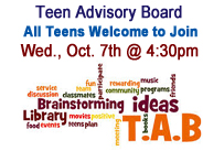 Teen advisory board all teens welcome Wednesday October 7th at 4:30pm