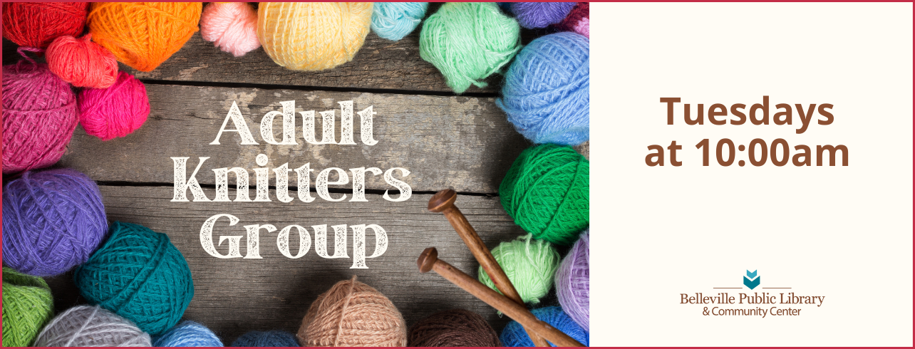 Adult Knitters Group on Tuesdays at 10:00am
