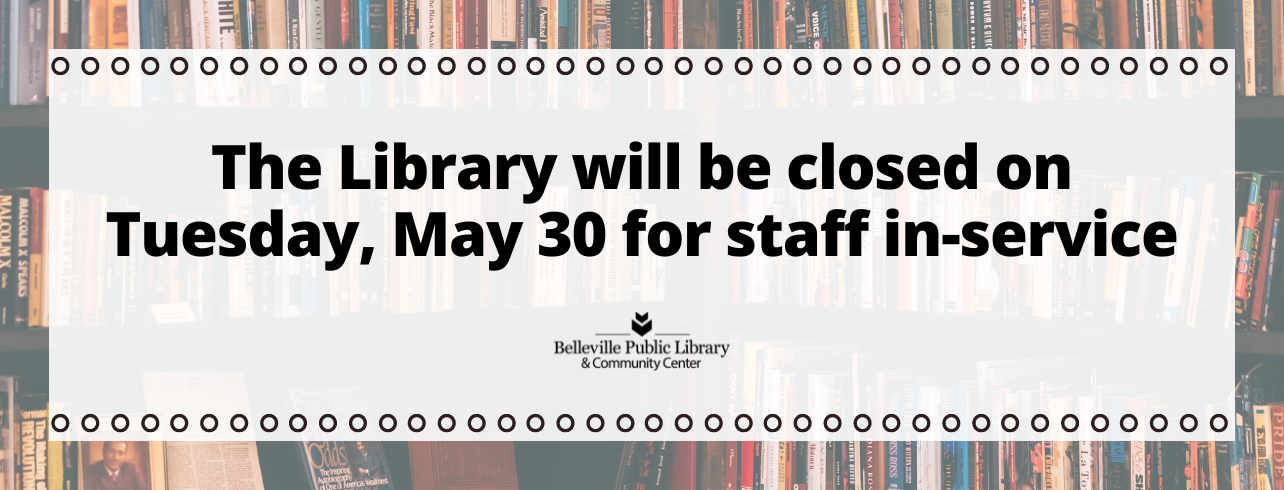 The Library will be closed on Tuesday, May 30 for staff in-service