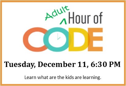 Adult Hour of Code Tuesday, December 11, 6:30 pm.  Please Register