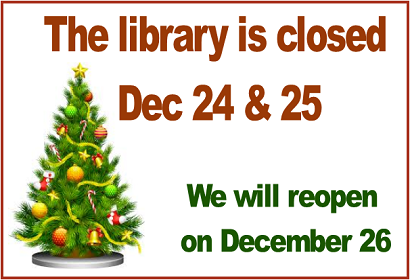 The library is closed Dec 24 & 25.  We will reopen on December 26.