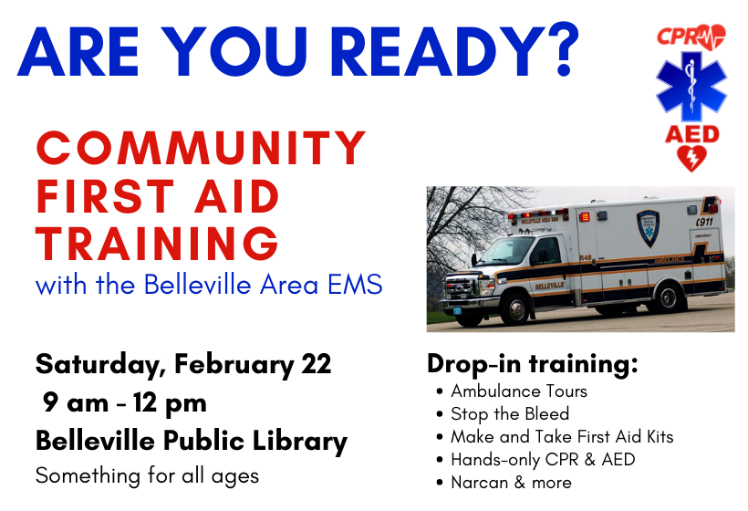 Are You Ready?  Community First Aid Training with the Belleville Area EMS, Saturday, February 22, 2020 at Belleville Public Library from 9:00 am to Noon.