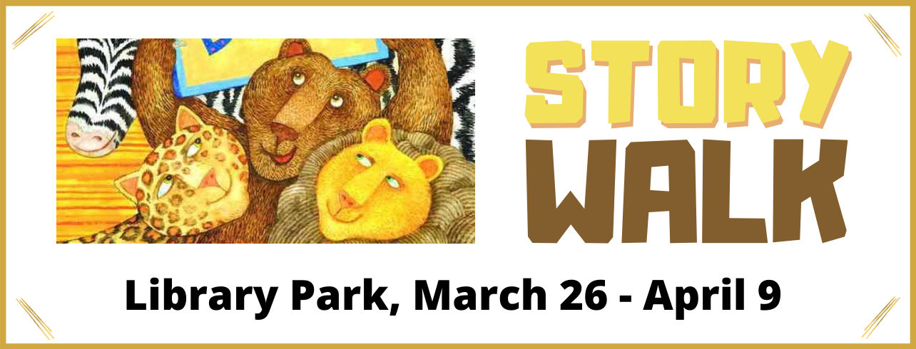 Storywalk March 26- April 9 in library park