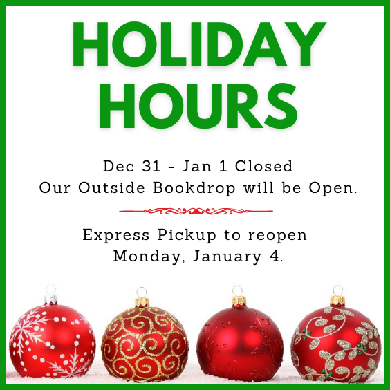 Holiday Hours Closed Dec 31, 2020- Jan 1, 2021; bookdrop will remain open for returns