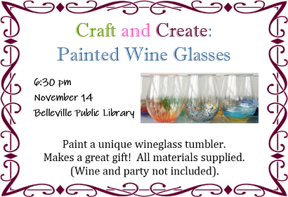 Craft and Create: Painted Wine Glasses, Thursday, November 14 at 6:30 pm, please register.  All materials supplied.