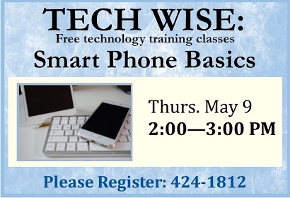 Smart Phone Basics Thursday May 9 at 2 pm