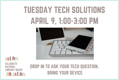 Tuesday Tech Solutions, April 9, 2019, 1:00- 3:00 pm