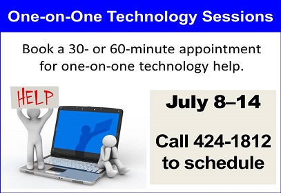 One-on-One Technology Sessions Book a 30- or 60-minute appointment July 8-14 call 424-1812 to schedule