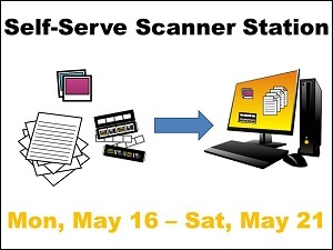 Self-Serve Scanner Station Monday May 16 through Saturday May 21