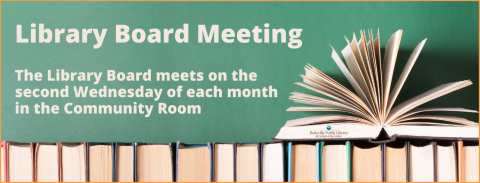 Library Board Meeting on the second Wednesday of each month at 6:00pm